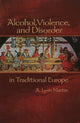 Book cover of: Alcohol, Violence, and Disorder in Traditional Europe. By: A. Lynn Martin
