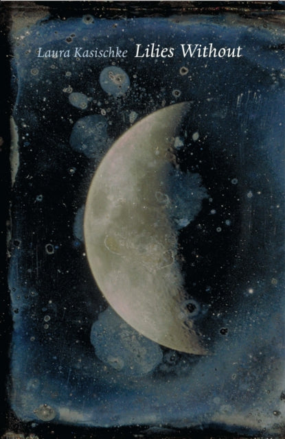 Book cover of: Lilies Without. By: Laura Kasischke