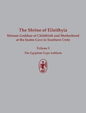 Shrine of Eileithyia Minoan Goddess of Childbirth and Motherhood Volume I