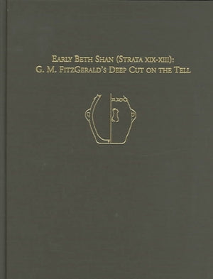 Early Beth Shan (Strata XIX–XIII) – G.M. Fitzgerald`s Deep Cut on the Tell