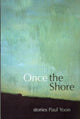 Book cover of: Once the Shore. By: Paul Yoon