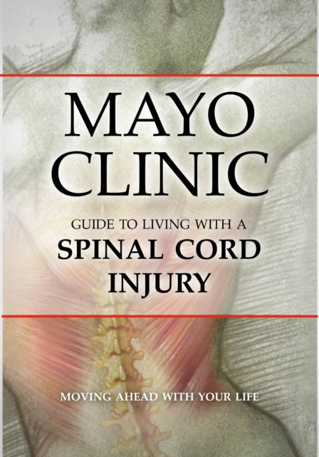 Book cover of: Mayo Clinic Guide to Living with a Spinal Cord Injury. By: Mayo Clinic