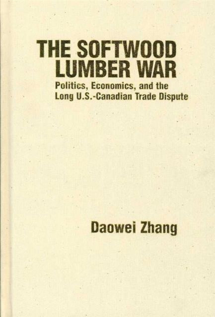 Book cover of: Softwood Lumber War. By: Daowei Zhang