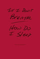 Book cover of: If I Don't Breathe How Do I Sleep. By: Joe Wenderoth