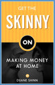 Book cover of: Get the Skinny on Making Money at Home. By: Duane Shinn