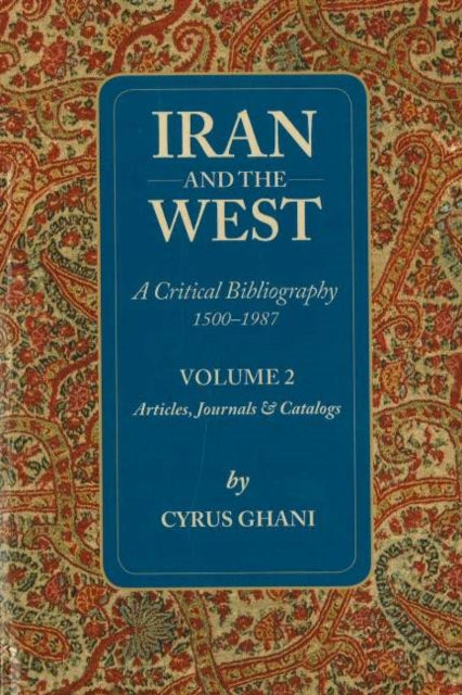 Book cover of: Iran & the West -- A Critical Bibliography 1500-1987. By: Cyrus Ghani