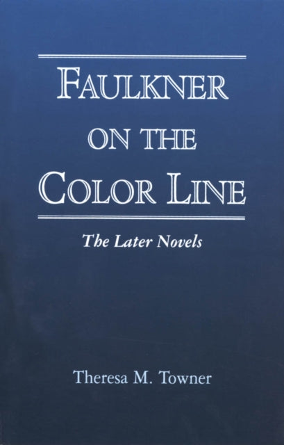 Book cover of: Faulkner on the Color Line. By: Theresa M. Towner