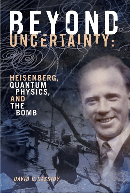 Book cover of: Beyond Uncertainty. By: David C. Cassidy