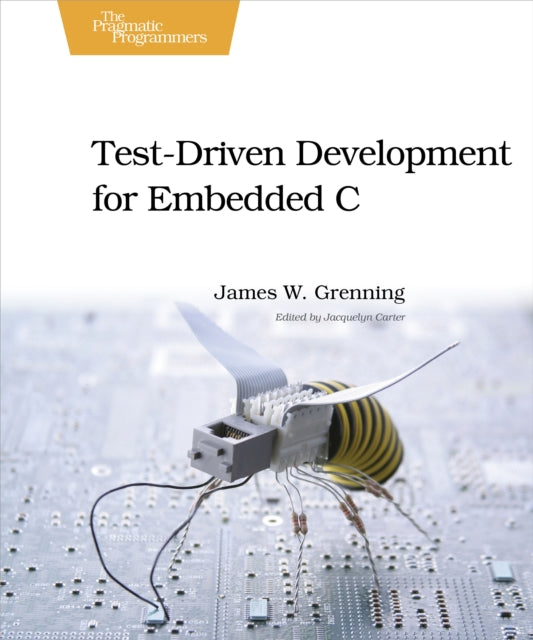 Book cover of: Test Driven Development in C. By: James W. Grenning