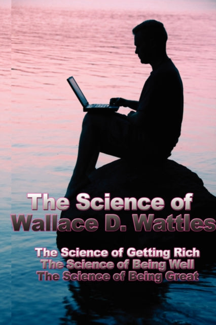 Book cover of: Science of Wallace D. Wattles. By: Wallace D. Wattles