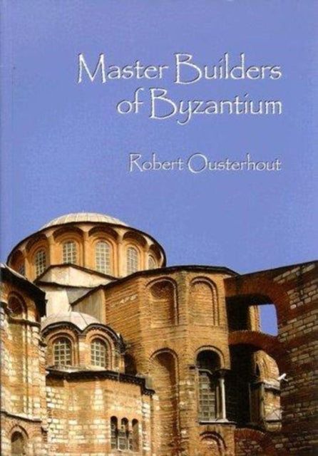 Book cover of: Master Builders of Byzantium. By: Robert G. Ousterhout