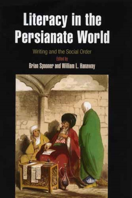 Book cover of: Literacy in the Persianate World – Writing and the Social Order. By: Brian Spooner