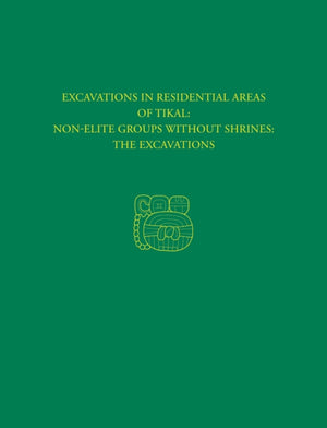 Excavations in Residential Areas of Tikal––Nonel – Tikal Report 20A