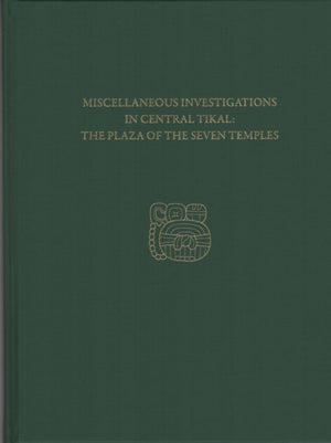Miscellaneous Investigations in Central Tikal––T – Tikal Report 23C