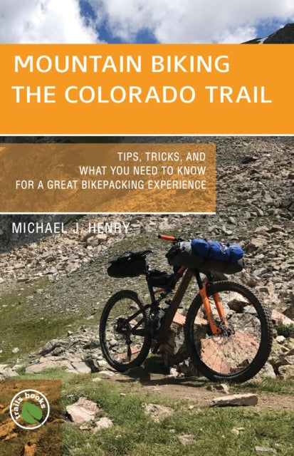 Book cover of: Mountain Biking the Colorado Trail. By: Michael Henry