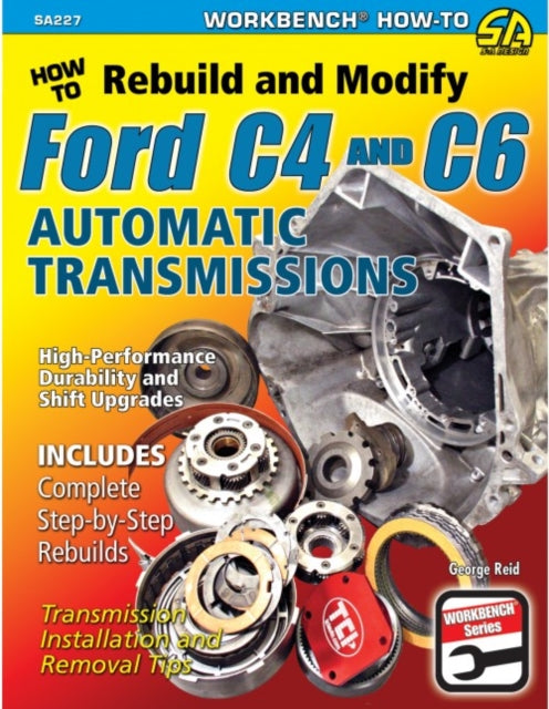 Book cover of: How to Rebuild and Modify Ford C4 and C6 Automatic Transmissions. By: George Reid
