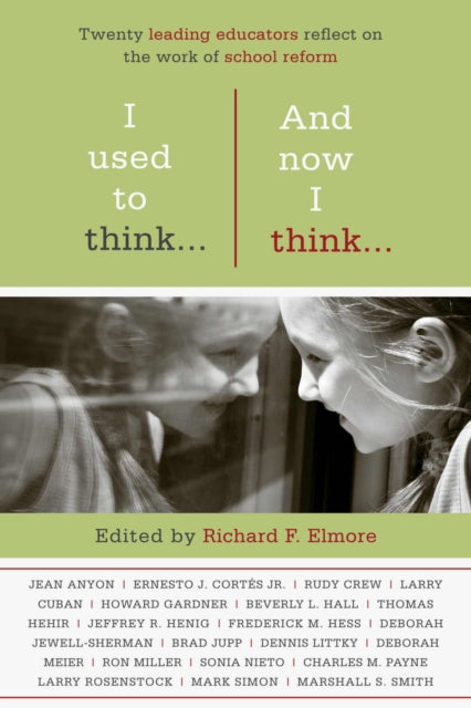 Book cover of: I Used to Think…And Now I Think…. By: Richard F. Elmore