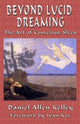 Book cover of: Beyond Lucid Dreaming. By: Daniel Allen Kelley