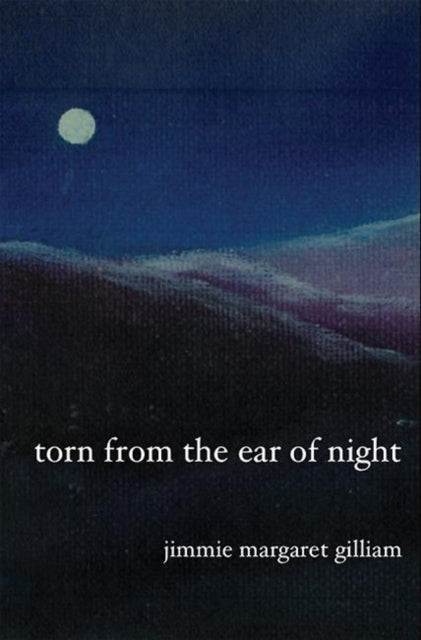 Book cover of: Torn from the Ear of Night. By: Jimmie Margaret Gilliam