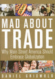 Book cover of: Mad About Trade. By: Daniel T. Griswold