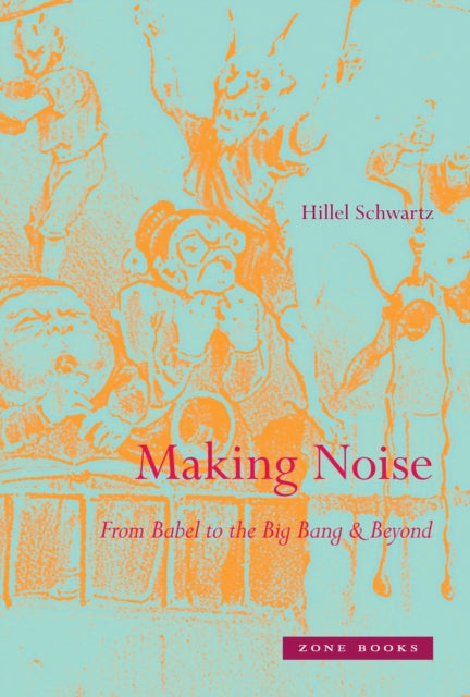 Book cover of: Making Noise. By: Hillel Schwartz