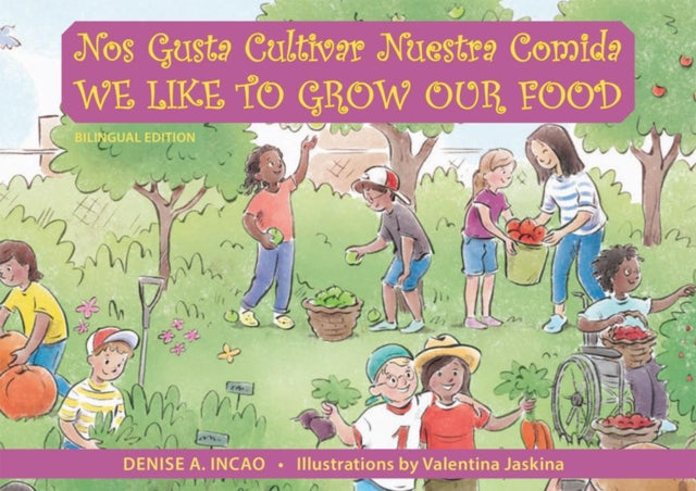 Book cover of: Nos Gusta Cultivar Nuestros Alimentos / We Like to Grow Our Food. By: Denise A. Incao