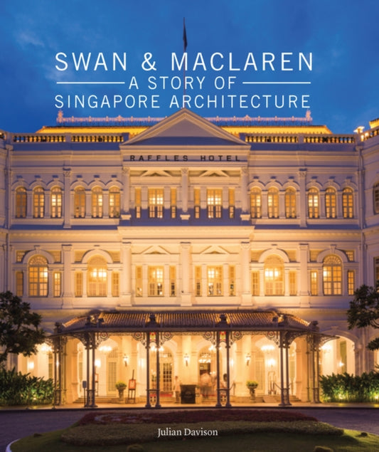 Book cover of: Swan and Maclaren: A Story of Singapore Architecture. By: Julian Davison