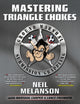Book cover of: Mastering Triangle Chokes. By: Neil Melanson