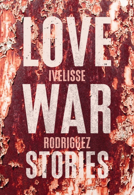 Book cover of: Love War Stories. By: Ivelisse Rodriguez