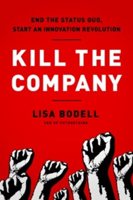 Book cover of: Kill the Company. By: Lisa Bodell