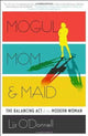 Book cover of: Mogul, Mom, & Maid. By: Liz O'Donnell