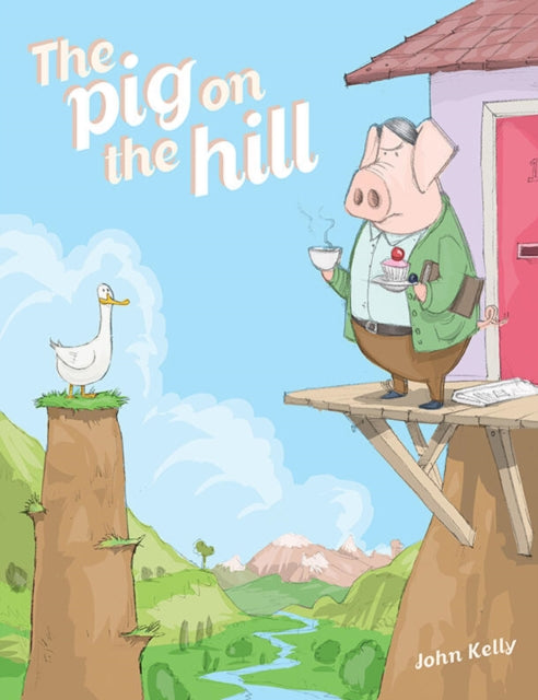 Book cover of: Pig on the Hill. By: John Kelly