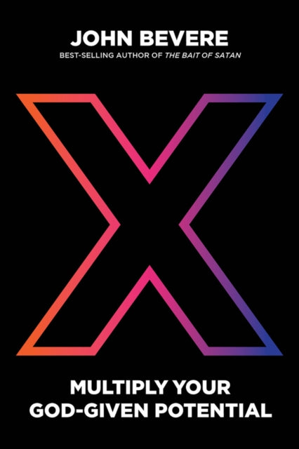 Book cover of: X: Multiply Your God-Given Potential. By: John Bevere