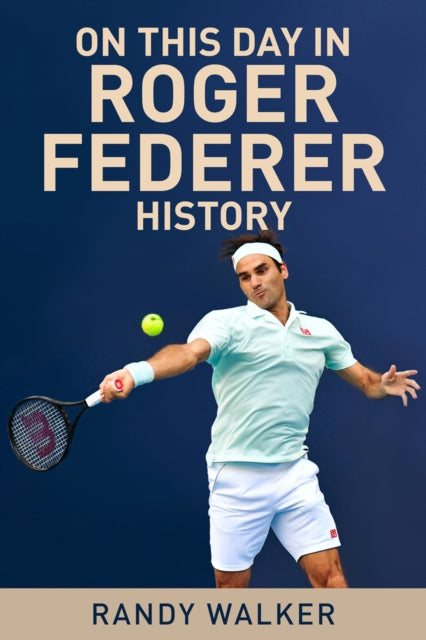 Book cover of: On This Day In Roger Federer History. By: Randy Walker