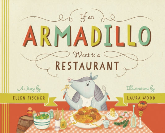 Book cover of: If an Armadillo Went to a Restaurant. By: Ellen Fischer