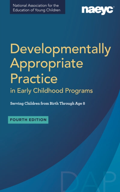 Book cover of: Developmentally Appropriate Practice in Early Childhood Programs Serving Children from Birth Through Age 8, Fourth Edition (Fully Revised and Updated). By: Susan Friedman