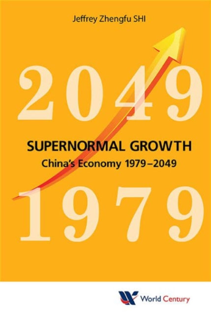 Book cover of: Supernormal Growth: China's Economy 1979-2049. By: Zhengfu Shi