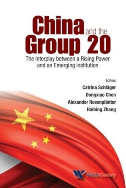 Book cover of: China And The Group 20: The Interplay Between A Rising Power And An Emerging Institution. By: Catrina Schläger