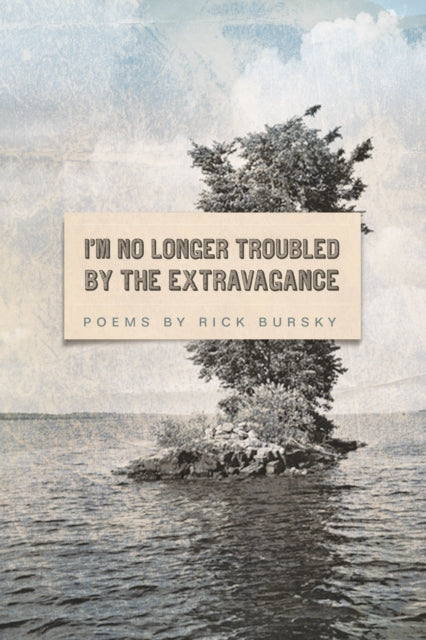 Book cover of: I'm No Longer Troubled by the Extravagance. By: Rick Bursky