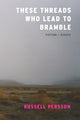 Book cover of: These Threads Who Lead to Bramble. By: Russell Persson