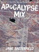 Book cover of: Apocalypse Mix. By: Jane Satterfield