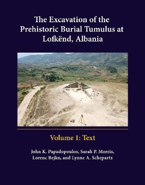 Excavation of the Prehistoric Burial Tumulus at Lofkend, Albania
