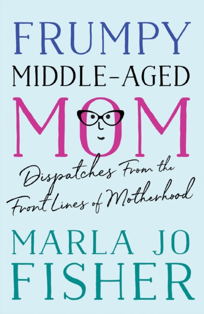 Book cover of: Frumpy Middle-Aged Mom. By: Marla Jo Fisher