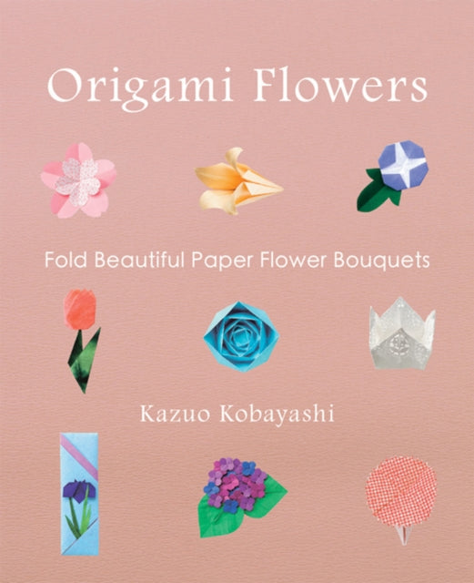 Book cover of: Origami Flowers. By: Kazuo Kobayashi