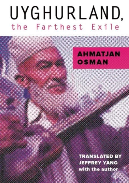 Book cover of: Uyghurland, the Farthest Exile. By: Ahmatjan Osman