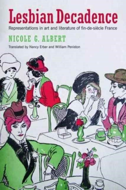 Book cover of: Lesbian Decadence – Representations in Art and Literature of Fin–de–Siecle France. By: Nicole G. Albert