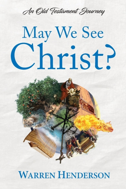 Book cover of: May We See Christ? - An Old Testament Journey. By: Warren Henderson