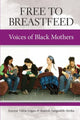 Book cover of: Free To Breastfeed: The Voices of Black Mothers