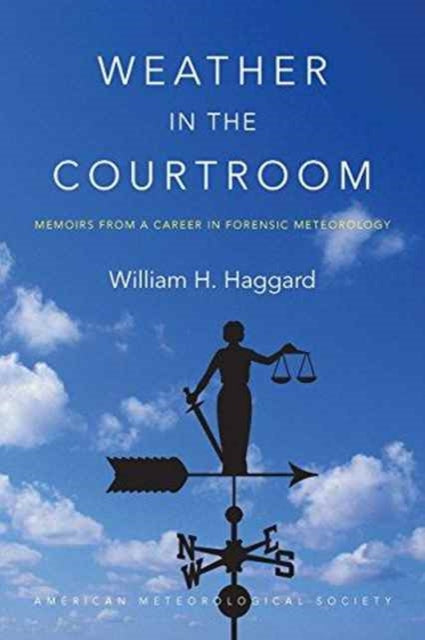 Book cover of: Weather in the Courtroom – Memoirs from a Career in Forensic Meteorology. By: William H. Haggard