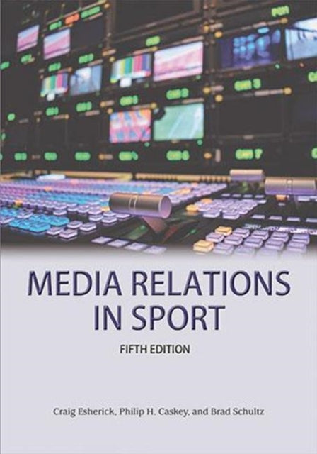 Book cover of: Media Relations in Sport 5th Edition. By: Craig Esherick
